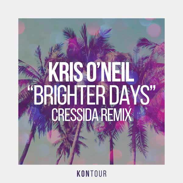 Kris O'Neil - Brighter Days (Cressida Remix) [KONtour]