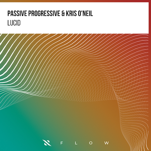 Passive Progressive & Kris O'Neil - Lucid [Flow]