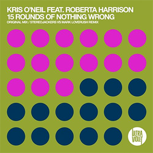 Kris O'Neil feat. Roberta Harrison - 15 Rounds Of Nothings Wrong [UltraViolet Music]