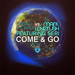 Stereojackers vs. Mark Loverush feat. Seri - Come & Go (Kris O'Neil Remix) [Magik Muzik / Black Hole]