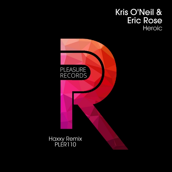 Kris O'Neil & Eric Rose - Heroic (Haxxy Remix) [Pleasure Records]