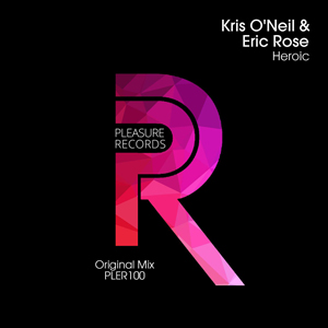 Kris O'Neil & Eric Rose - Heroic [Pleasure Records]