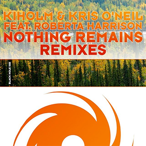 Kiholm & Kris O'Neil feat. Roberta Harrison - Nothing Remains (Remixes) [Black Hole Recordings]