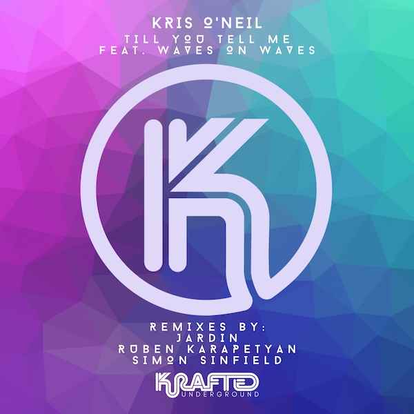 Kris O'Neil feat. Waves_On_Waves - Till You Tell Me (Remixes) [Krafted Underground]